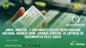 ¡Amor, amistad… y documento nuevo! Registraduría Nacional anuncia gran jornada especial de entrega de documentos en el Cauca