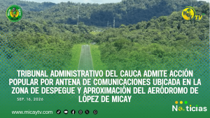 Tribunal Administrativo del Cauca admite acción popular por antena de comunicaciones ubicada en la zona de despegue y aproximación del aeródromo de López de Micay