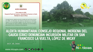 ALERTA HUMANITARIA: Consejo Regional Indígena del Cauca (CRIC) denuncian incursión militar en San Francisco La Vuelta, López de Micay
